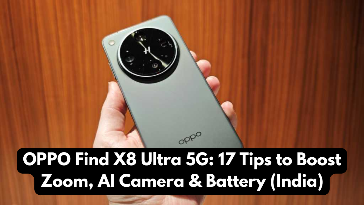 OPPO Find X8 Ultra 5G: 17 Tips to Boost Zoom, AI Camera & Battery (India)