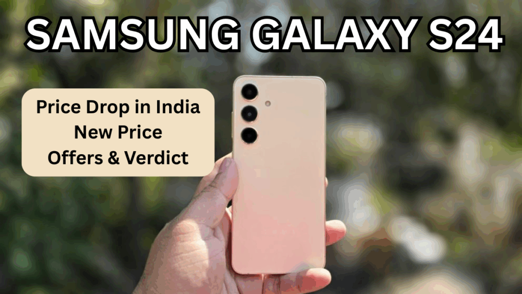 Samsung Galaxy S24 Price Drop in India: New Price, Offers & Verdict