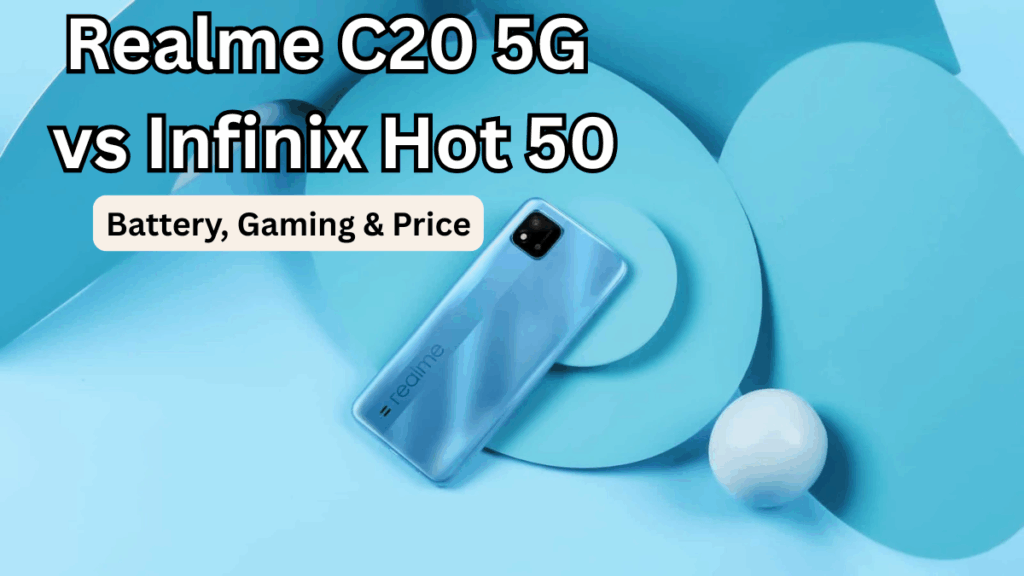 Realme C20 5G vs Infinix Hot 50: Battery, Gaming & Price (India)