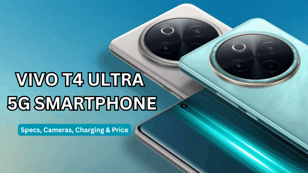 Vivo T4 Ultra 5G Smartphone: Specs, Cameras, Charging & Price
