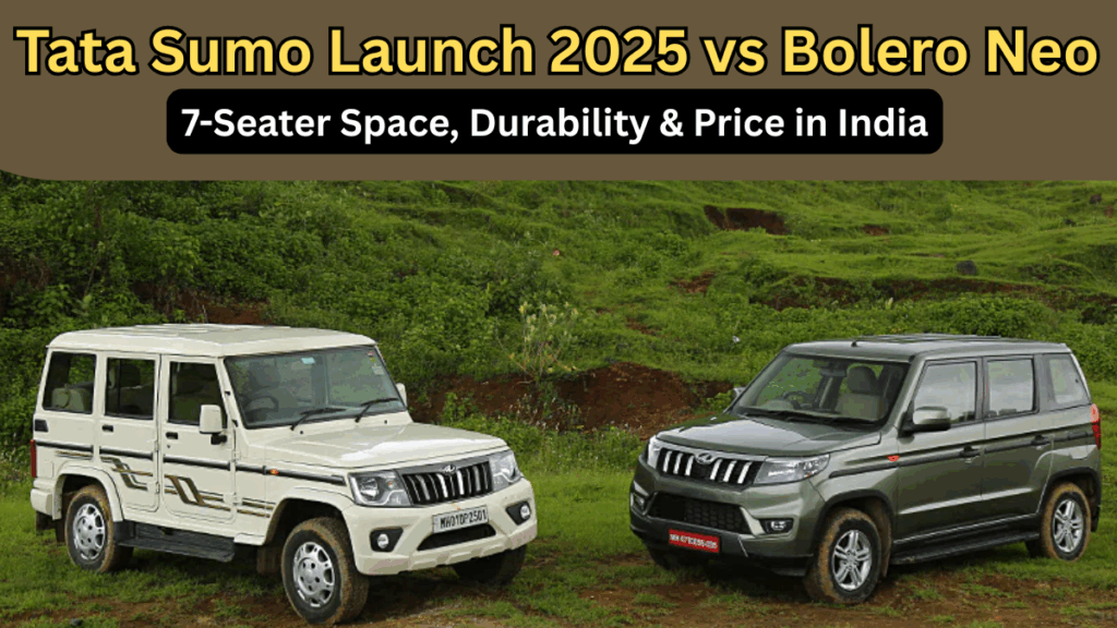 Tata Sumo Launch 2025 vs Bolero Neo: 7-Seater Space, Durability & Price in India
