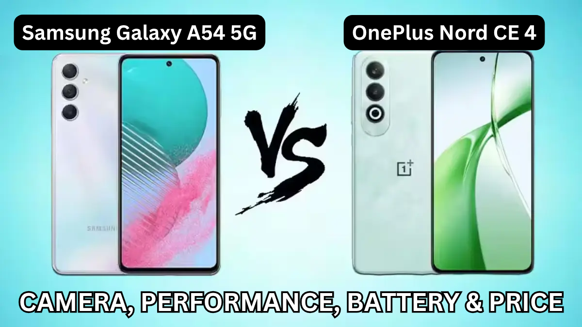 Samsung Galaxy A54 5G vs OnePlus Nord CE 4: Camera, Performance, Battery & Price (India)
