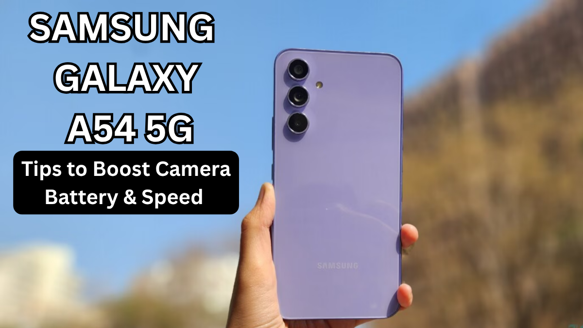 Samsung Galaxy A54 5G: 17 Tips to Boost Camera, Battery & Speed (India)