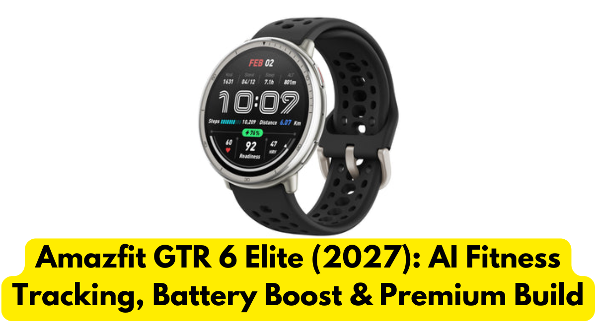 Amazfit GTR 6 Elite (2027): AI Fitness Tracking, Battery Boost & Premium Build
