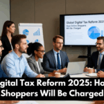 Global Digital Tax Reform 2025: How Online Shoppers Will Be Charged