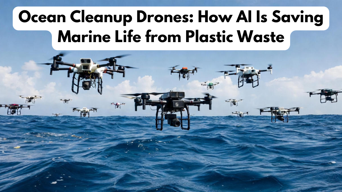 Ocean Cleanup Drones: How AI Is Saving Marine Life from Plastic Waste