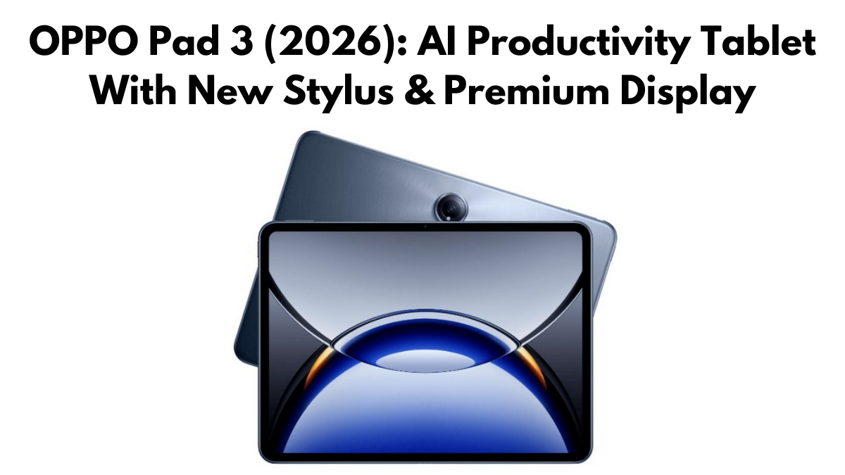 OPPO Pad 3 (2026): AI Productivity Tablet With New Stylus & Premium Display