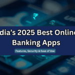 India’s 2025 Best Online Banking Apps – Features, Security & Ease of Use