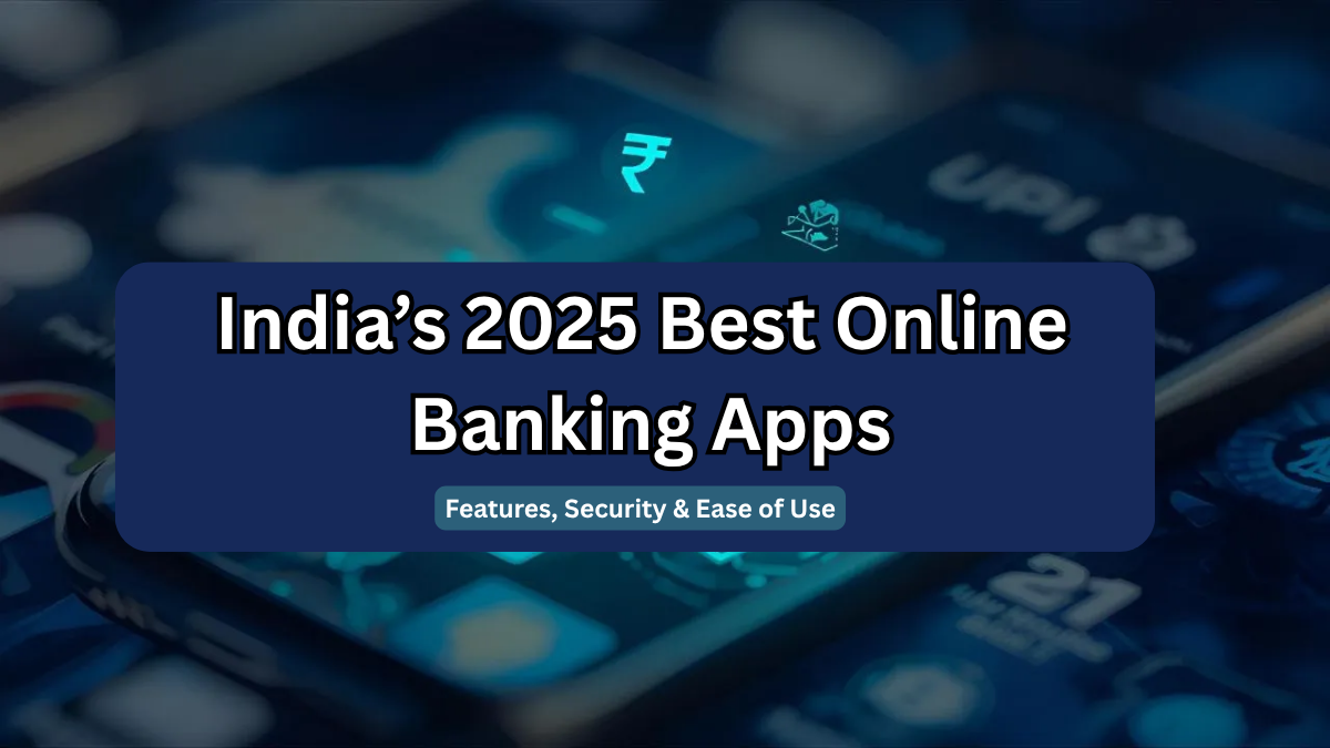 India’s 2025 Best Online Banking Apps – Features, Security & Ease of Use