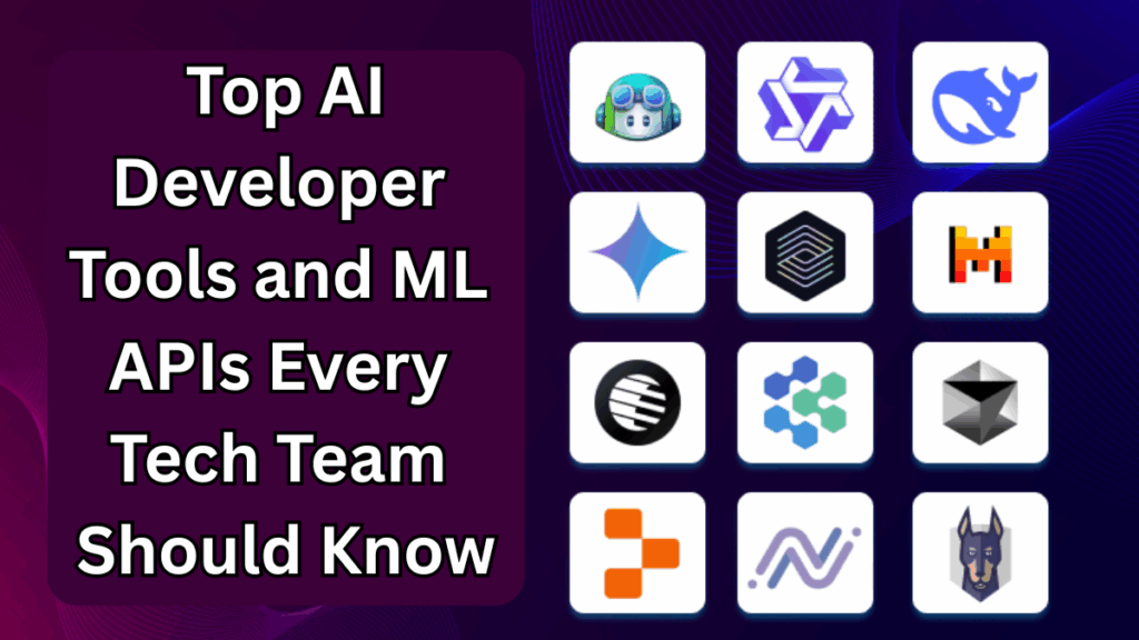 Top AI Developer Tools and ML APIs Every Tech Team Should Know in 2025
