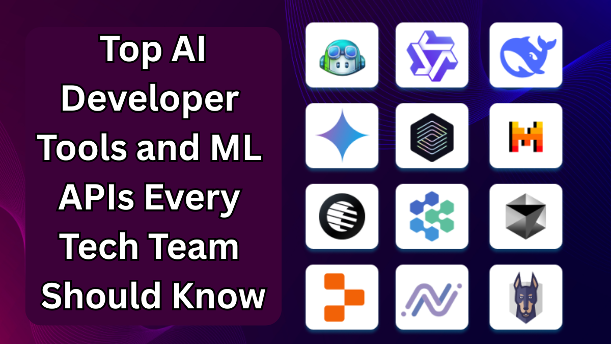 Top AI Developer Tools and ML APIs Every Tech Team Should Know in 2025