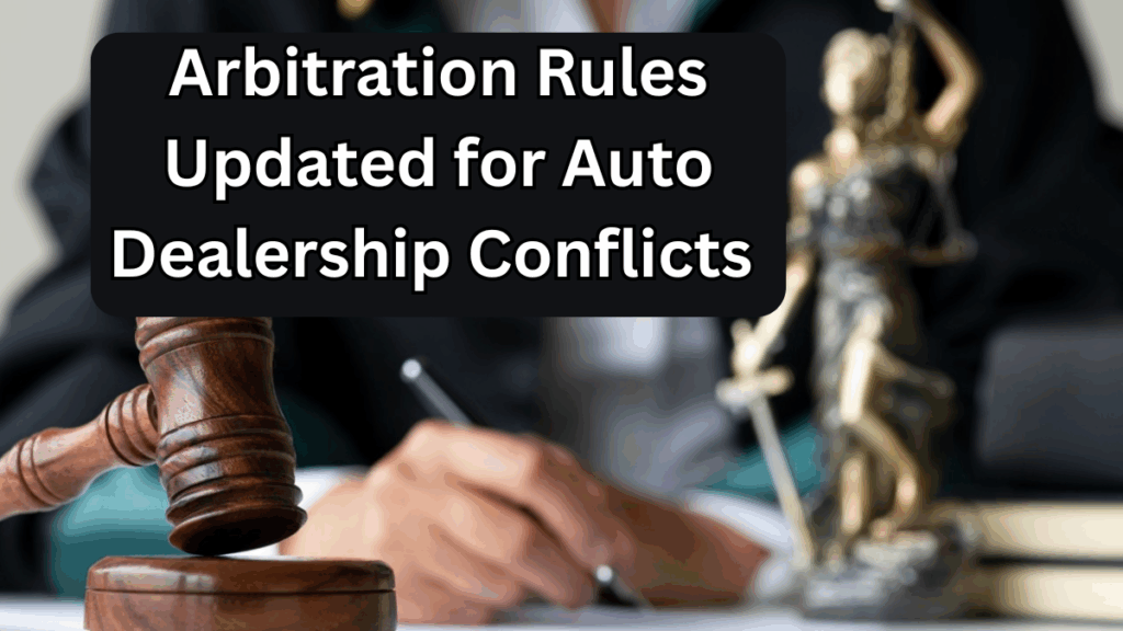 Arbitration Rules Updated for Auto Dealership Conflicts – 2025