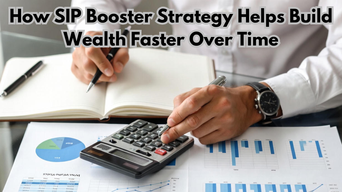 How SIP Booster Strategy Helps Build Wealth Faster Over Time