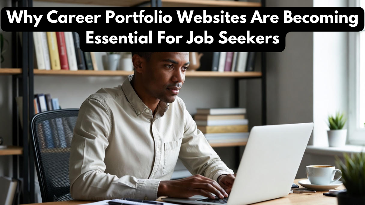 Why Career Portfolio Websites Are Becoming Essential For Job Seekers