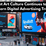 How Street Art Culture Continues to Influence Modern Digital Advertising Trends