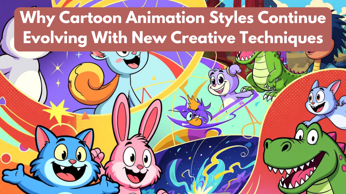 Why Cartoon Animation Styles Continue Evolving With New Creative Techniques