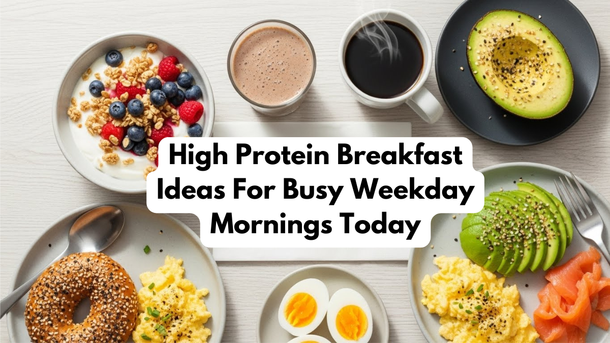 High Protein Breakfast Ideas For Busy Weekday Mornings Today