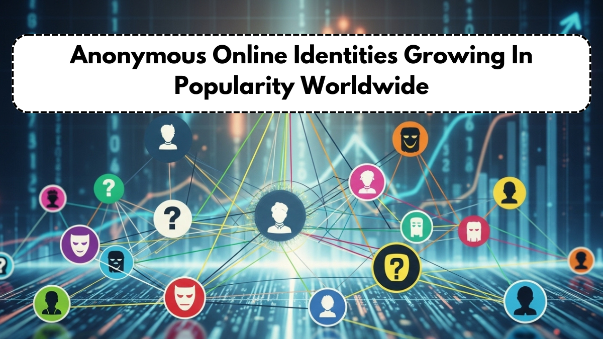 Anonymous Online Identities Growing In Popularity Worldwide