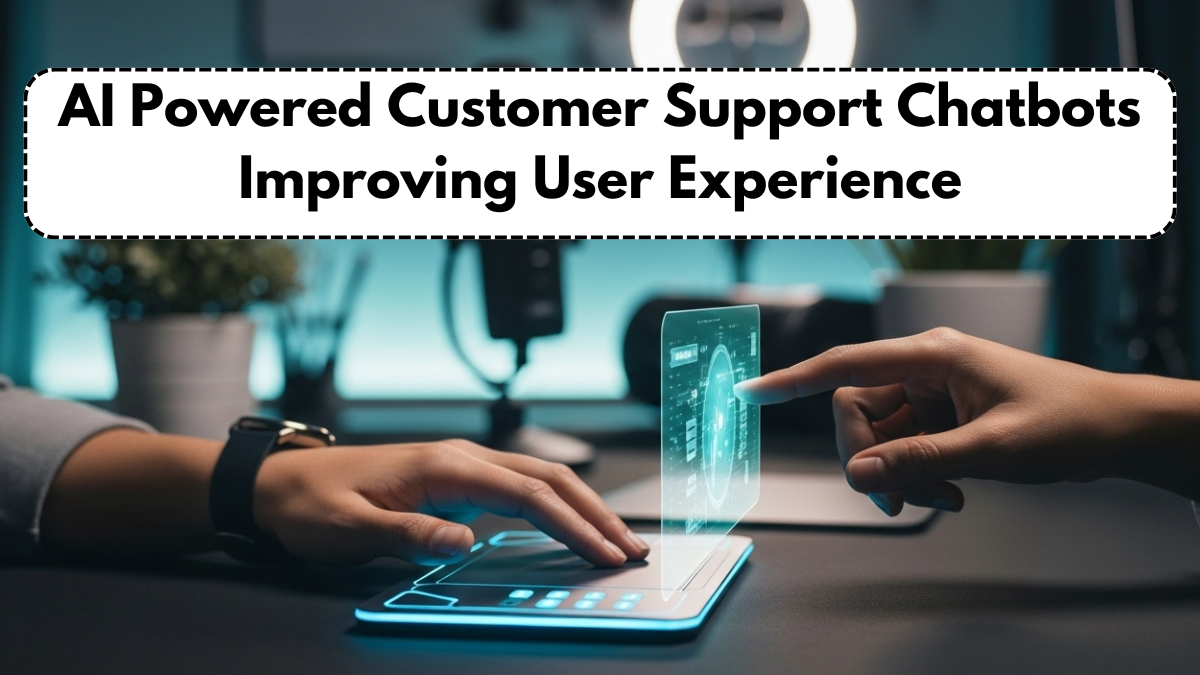 AI Powered Customer Support Chatbots Improving User Experience