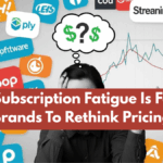 How Subscription Fatigue Is Forcing Brands To Rethink Pricing