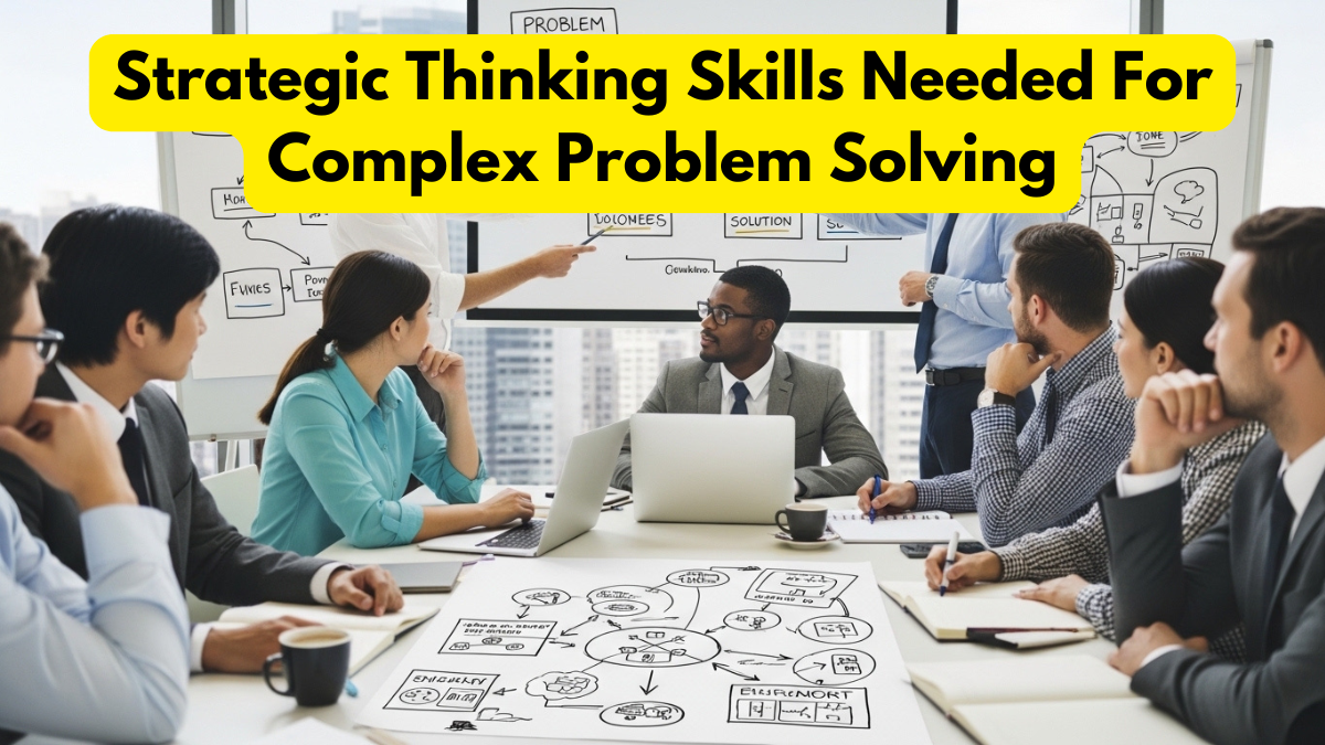Strategic Thinking Skills Needed For Complex Problem Solving
