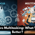 Focus vs Multitasking: What Works Better?