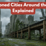 Abandoned Cities Around the World Explained
